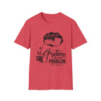 My Therapist Says T-Shirt